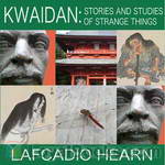 Kwaidan: Stories and Studies of Strange Things by Lafcadio Hearn