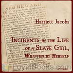 Incidents in the Life of a Slave Girl, Written by Herself by Harriet Jacobs