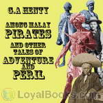 Among Malay Pirates and Other Tales of Peril and Adventure by George Alfred Henty