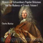 Memoirs of Extraordinary Popular Delusions and the Madness of Crowds by Charles Mackay