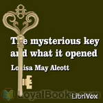 The Mysterious Key and What It Opened by Louisa May Alcott