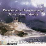 Present at a Hanging and Other Ghost Stories by Ambrose Bierce