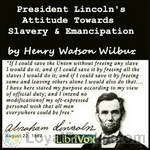 President Lincoln's Attitude Towards Slavery and Emancipation by Henry Watson Wilbur