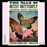 The Tale of Betsy Butterfly by Arthur Scott Bailey