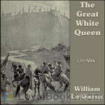 The Great White Queen by William Le Queux