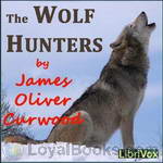 The Wolf Hunters by James Oliver Curwood