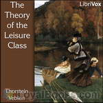 The Theory of the Leisure Class by Thorstein Veblen