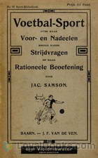 Voetbal-Sport: over haar voor- en nadeelen, eenige harer strijdvragen en haar rationeele beoefening by Jac. Samson