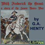 With Frederick The Great: A Story of the Seven Years' War by George Alfred Henty