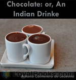 Chocolate: or, An Indian Drinke by Antonio Colmenero de Ledesma