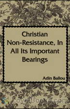 Christian Non-Resistance, In All Its Important Bearings by Adin Ballou