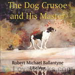 The Dog Crusoe and His Master by Robert Michael Ballantyne