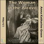 The Woman in the Alcove by Anna Katharine Green