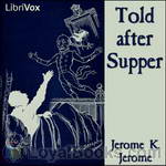 Told after Supper by Jerome K. Jerome