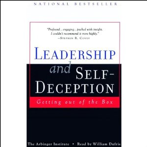 Leadership and Self-Deception: Getting Out of the Box (Unabridged) by The Arbinger Institute