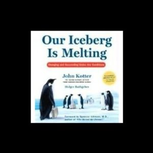 Our Iceberg is Melting: Changing and Succeeding Under Any Conditions (Unabridged) by John Kotter and Holger Rathgeber