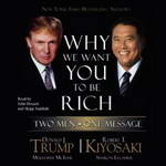 Why We Want You to Be Rich: Two Men, One Message by Donald J. Trump and Robert T. Kiyosaki